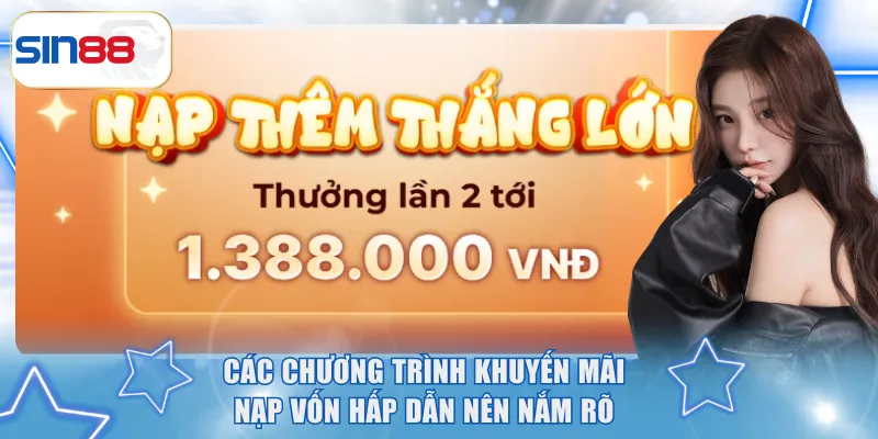 Nạp Tiền SIN88 - Hướng Dẫn Phương Thức Thanh Toán Tối Ưu 3 Các chương trình khuyến mãi nạp vốn hấp dẫn nên nắm rõ