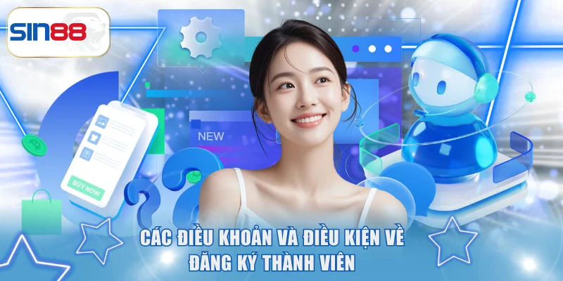Quy Định Điều Khoản Và Điều Kiện Mới Nhất Tại Nhà Cái SIN88 2 Các điều khoản và điều kiện về đăng ký thành viên