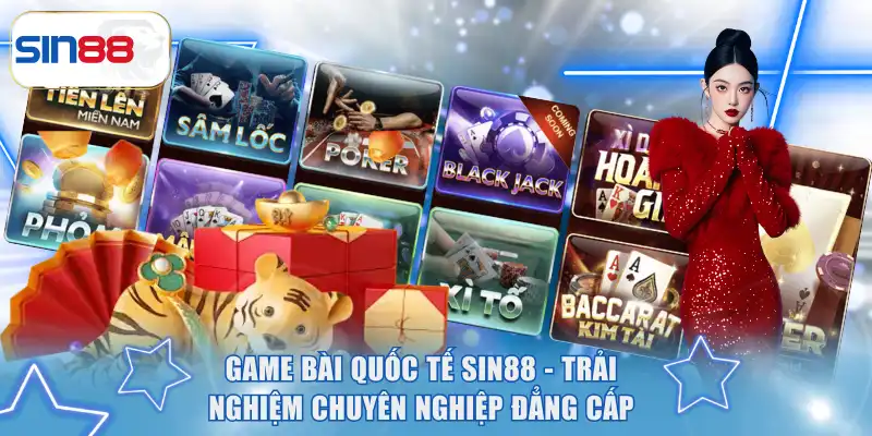 Game Bài Quốc Tế SIN88 - Trải Nghiệm Chuyên Nghiệp Đẳng Cấp 4 Game bài quốc tế