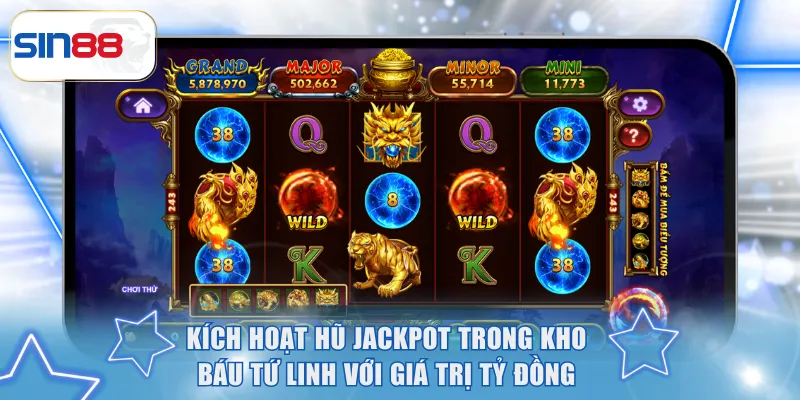 Nổ Hũ Ăn Tiền SIN88 - List Siêu Phẩm HOT, Đa Dạng Chủ Đề 3 Kích hoạt hũ Jackpot trong Kho Báu Tứ Linh với giá trị tỷ đồng