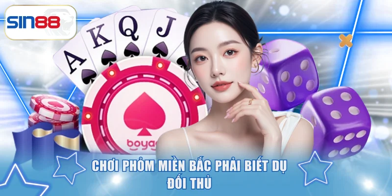 Quy Luật Đánh Phỏm Miền Bắc, Chiến Thuật Chơi Chắc Thắng 4 Kỹ thuật dụ bài đối phương cần biết