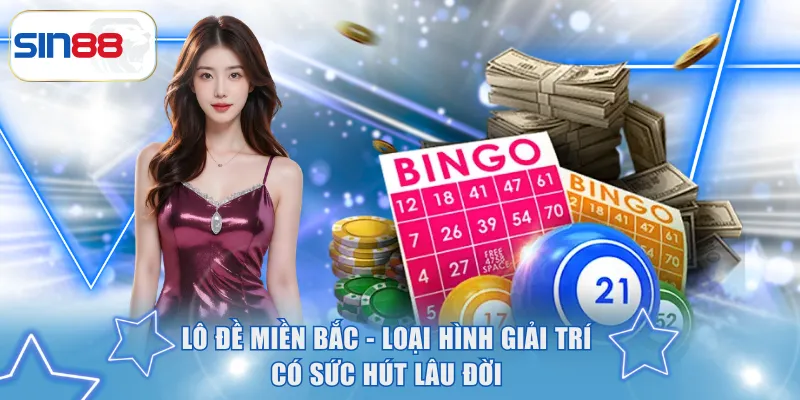 Lô Đề Miền Bắc - Bí Quyết Phân Tích Số Hiệu Quả Trên SIN88 2 Lô đề miền Bắc - Loại hình giải trí có sức hút lâu đời