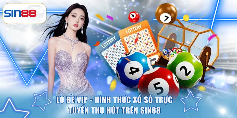 Lô đề VIP - Hình Thức Xổ Số Trực Tuyến Thu Hút Trên SIN88 4 Lô đề VIP
