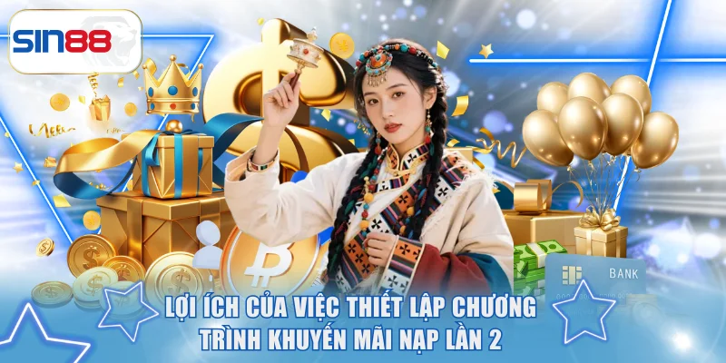 Thể Lệ Khuyến Mãi Nạp Lần 2 Tại SIN88 Và Cách Tham Gia 2 Lợi ích của việc thiết lập chương trình khuyến mãi nạp lần 2