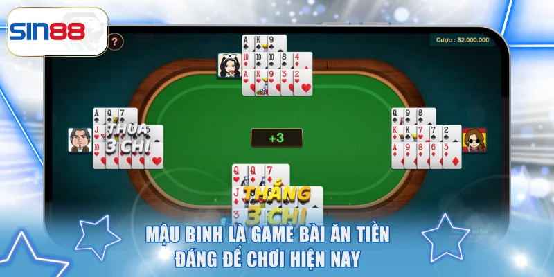 Game Bài Ăn Tiền Chơi Vui Và Thắng Cực Hấp Dẫn Cùng SIN88 3 Mậu binh là game bài ăn tiền đáng để chơi hiện nay