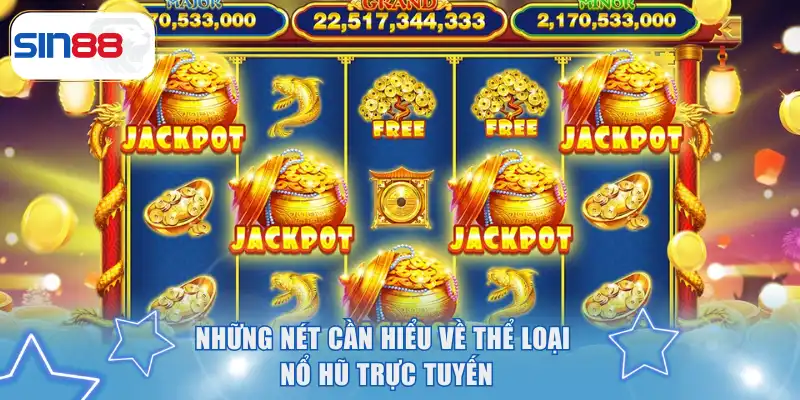 Nổ Hũ Trực Tuyến - Đỉnh Cao Jackpot Cho Dân Chơi SIN88 2 Những nét cần hiểu về thể loại nổ hũ trực tuyến