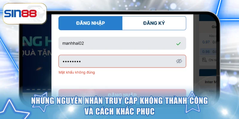 Hướng Dẫn Đăng Nhập SIN88 Chi Tiết Nếu Bạn Chưa Biết 2 Những nguyên nhân truy cập không thành công và cách khắc phục