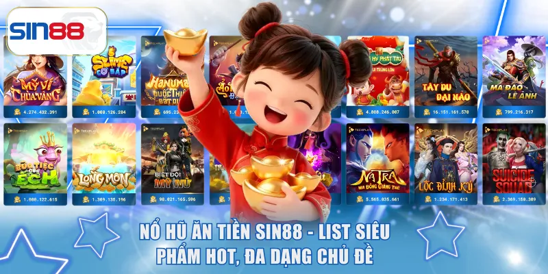 Nổ Hũ Ăn Tiền SIN88 - List Siêu Phẩm HOT, Đa Dạng Chủ Đề 1 nổ hũ ăn tiền