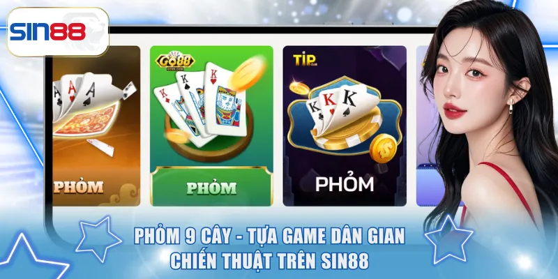 Phỏm 9 Cây - Tựa Game Dân Gian Chiến Thuật Trên SIN88 2 Phỏm 9 cây
