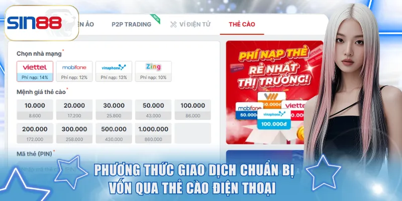 Nạp Tiền SIN88 - Hướng Dẫn Phương Thức Thanh Toán Tối Ưu 2 Phương thức giao dịch chuẩn bị vốn qua thẻ cào điện thoại