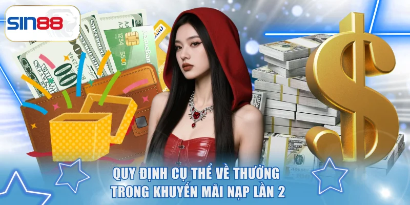 Thể Lệ Khuyến Mãi Nạp Lần 2 Tại SIN88 Và Cách Tham Gia 3 Quy định cụ thể về thưởng trong khuyến mãi nạp lần 2