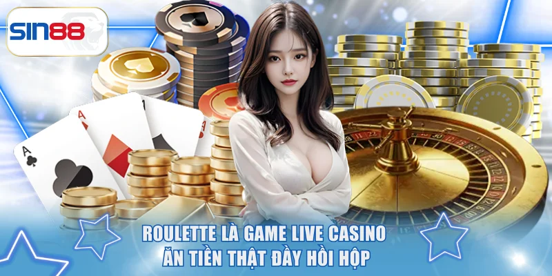 Sức Hút Của Live Casino Ăn Tiền Thật Và Mẹo Hay Tại SIN88 3 Roulette là game Live Casino ăn tiền thật đầy hồi hộp