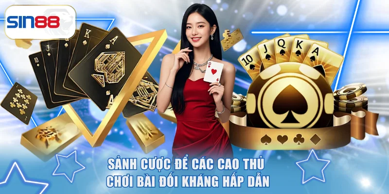 Top 9 Game Bài Uy Tín 2026 - Lựa Chọn Đỉnh Cao Tại SIN88 3 Sảnh cược để các cao thủ chơi bài đối kháng hấp dẫn