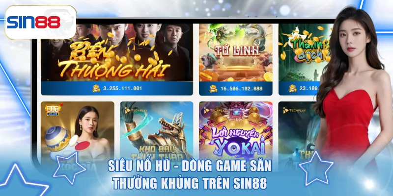 Siêu Nổ Hũ SIN88- Game Sở Hữu Cơ Hội Trúng Tiền Tỷ 2 Siêu nổ hũ - Dòng game săn thưởng khủng trên SIN88