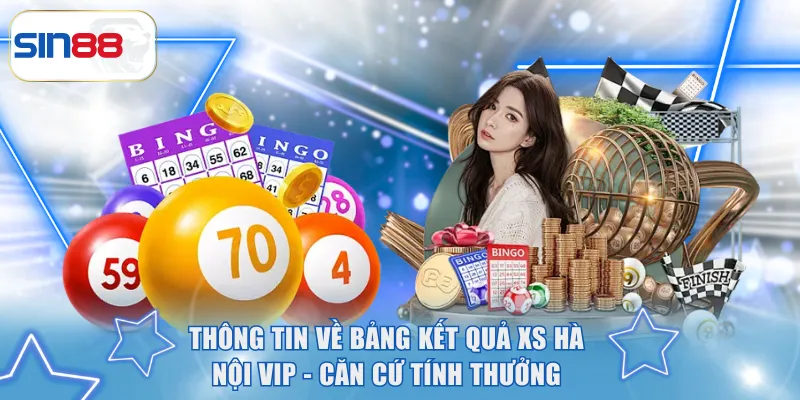 Lô đề VIP - Hình Thức Xổ Số Trực Tuyến Thu Hút Trên SIN88 3 Thông tin về bảng kết quả XS Hà Nội VIP - Căn cứ tính thưởng