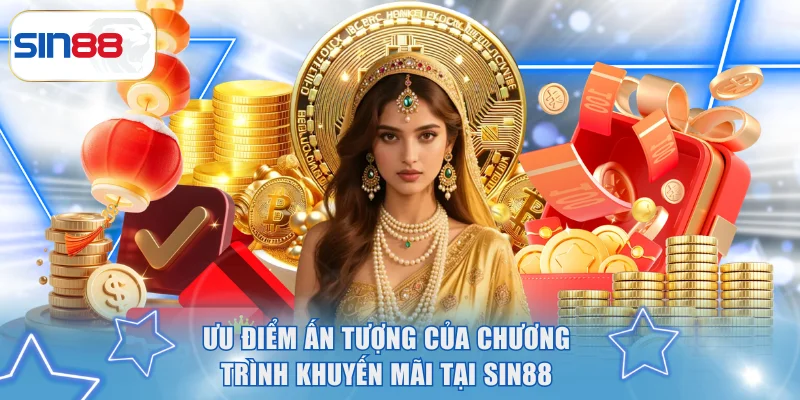 Chương Trình Khuyến Mãi Hot Dành Cho Hội Viên Tại SIN88 2 Ưu điểm ấn tượng của chương trình khuyến mãi tại SIN88