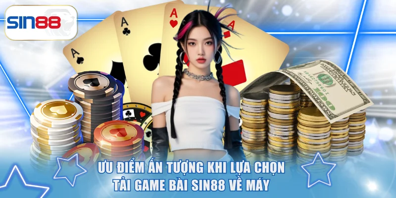 Tải Game Bài SIN88 Về Điện Thoại Dễ Dàng Và Nhanh Chóng 2 Ưu điểm ấn tượng khi lựa chọn tải game bài SIN88 về máy